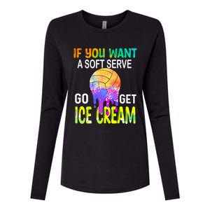 If You Want Soft Serve Go Ge Icecream Volleyball Gift Womens Cotton Relaxed Long Sleeve T-Shirt