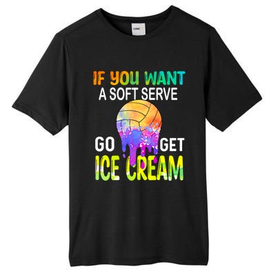 If You Want Soft Serve Go Ge Icecream Volleyball Gift Tall Fusion ChromaSoft Performance T-Shirt