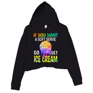 If You Want Soft Serve Go Ge Icecream Volleyball Gift Crop Fleece Hoodie