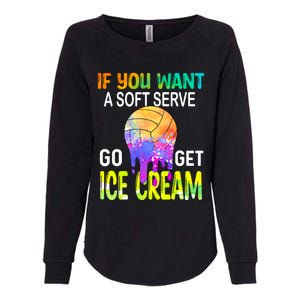 If You Want Soft Serve Go Ge Icecream Volleyball Gift Womens California Wash Sweatshirt