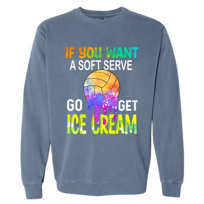 If You Want Soft Serve Go Ge Icecream Volleyball Gift Garment-Dyed Sweatshirt