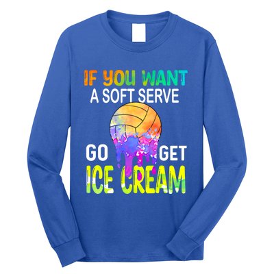 If You Want Soft Serve Go Ge Icecream Volleyball Gift Long Sleeve Shirt