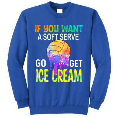 If You Want Soft Serve Go Ge Icecream Volleyball Gift Sweatshirt