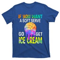 If You Want Soft Serve Go Ge Icecream Volleyball Gift T-Shirt