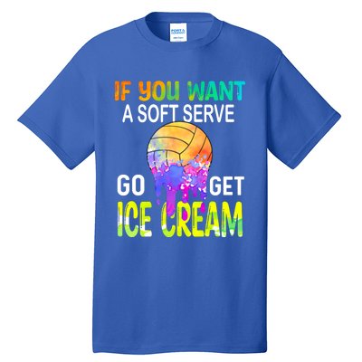 If You Want Soft Serve Go Ge Icecream Volleyball Gift Tall T-Shirt