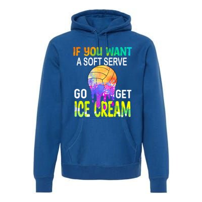 If You Want Soft Serve Go Ge Icecream Volleyball Gift Premium Hoodie