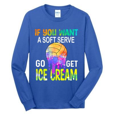 If You Want Soft Serve Go Ge Icecream Volleyball Gift Tall Long Sleeve T-Shirt