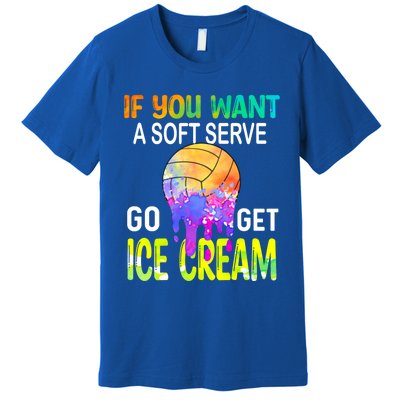 If You Want Soft Serve Go Ge Icecream Volleyball Gift Premium T-Shirt