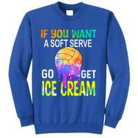 If You Want Soft Serve Go Ge Icecream Volleyball Gift Tall Sweatshirt