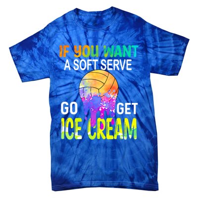 If You Want Soft Serve Go Ge Icecream Volleyball Gift Tie-Dye T-Shirt