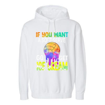 If You Want Soft Serve Go Ge Icecream Volleyball Gift Garment-Dyed Fleece Hoodie