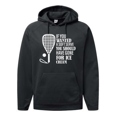 If You Wanted A Soft Serve Funny Racquetball Player Gift Performance Fleece Hoodie