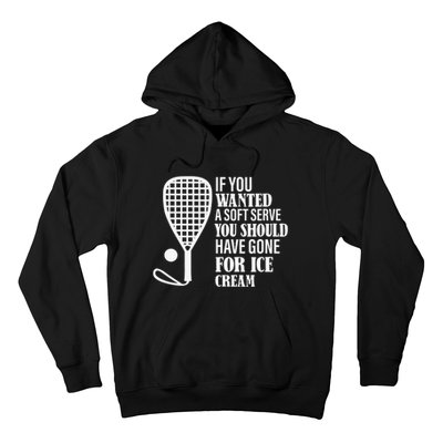 If You Wanted A Soft Serve Funny Racquetball Player Gift Hoodie