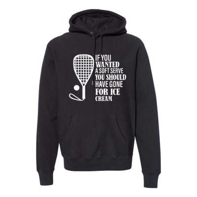 If You Wanted A Soft Serve Funny Racquetball Player Gift Premium Hoodie