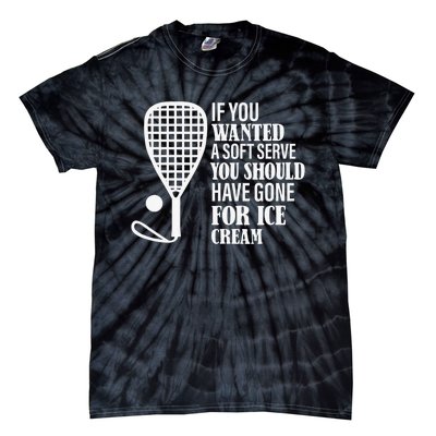 If You Wanted A Soft Serve Funny Racquetball Player Gift Tie-Dye T-Shirt