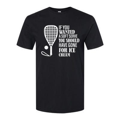 If You Wanted A Soft Serve Funny Racquetball Player Gift Softstyle CVC T-Shirt