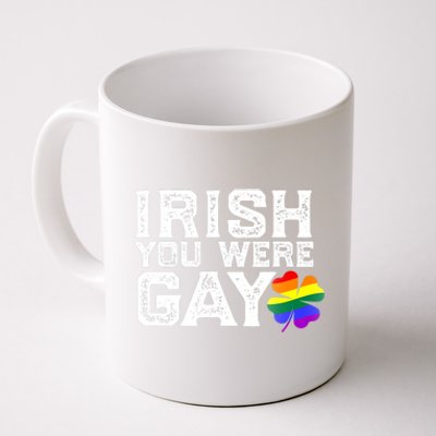 IRISH YOU WERE GAY LGBT Meme St Patricks Day Funny Coffee Mug