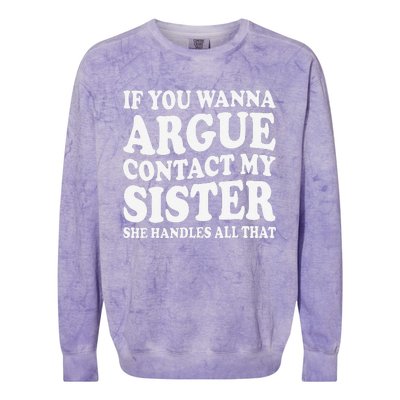 If You Wanna Argue Contact My Sister Humorous Family Colorblast Crewneck Sweatshirt