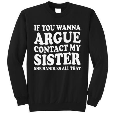 If You Wanna Argue Contact My Sister Humorous Family Sweatshirt