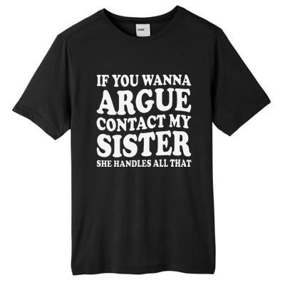 If You Wanna Argue Contact My Sister Humorous Family Tall Fusion ChromaSoft Performance T-Shirt