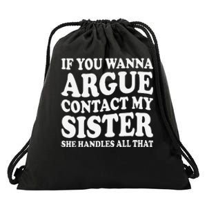 If You Wanna Argue Contact My Sister Humorous Family Drawstring Bag