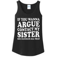 If You Wanna Argue Contact My Sister Humorous Family Ladies Essential Tank