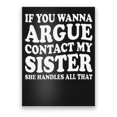 If You Wanna Argue Contact My Sister Humorous Family Poster