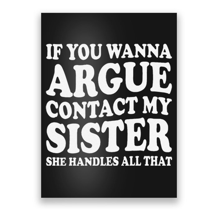 If You Wanna Argue Contact My Sister Humorous Family Poster