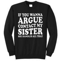 If You Wanna Argue Contact My Sister Humorous Family Tall Sweatshirt