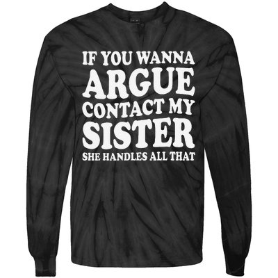 If You Wanna Argue Contact My Sister Humorous Family Tie-Dye Long Sleeve Shirt