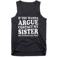 If You Wanna Argue Contact My Sister Humorous Family Tank Top