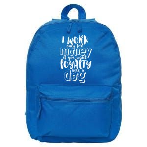 If You Want Loyalty Hire A Dog Funny Sarcastic Loyal Quote Funny Gift 16 in Basic Backpack