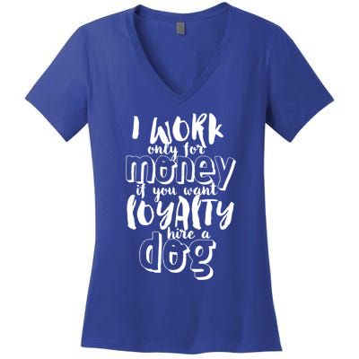 If You Want Loyalty Hire A Dog Funny Sarcastic Loyal Quote Funny Gift Women's V-Neck T-Shirt