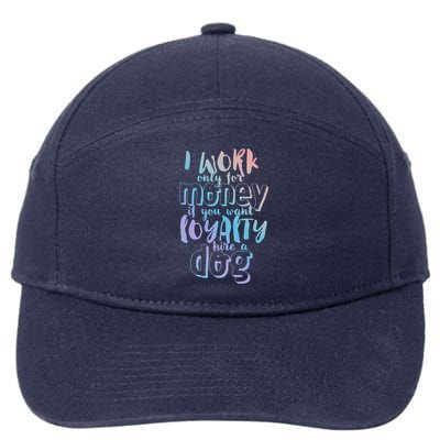 If You Want Loyalty Hire A Dog Funny Sarcastic Loyal Quote Funny Gift 7-Panel Snapback Hat