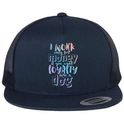 If You Want Loyalty Hire A Dog Funny Sarcastic Loyal Quote Funny Gift Flat Bill Trucker Hat