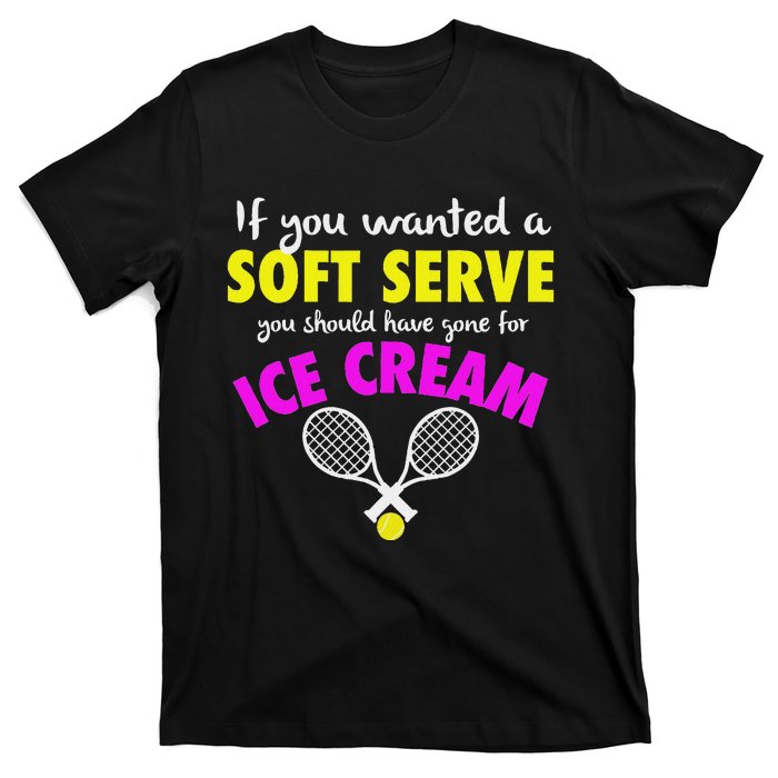 If You Wanted A Soft Serve Tennis T-Shirt