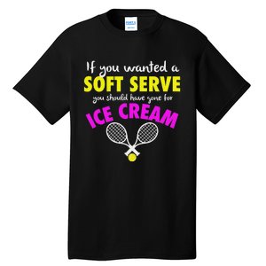 If You Wanted A Soft Serve Tennis Tall T-Shirt