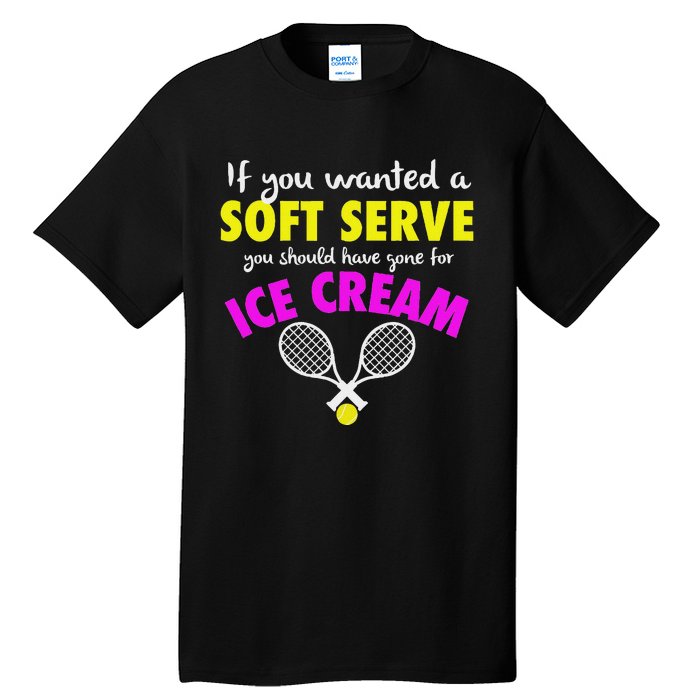 If You Wanted A Soft Serve Tennis Tall T-Shirt