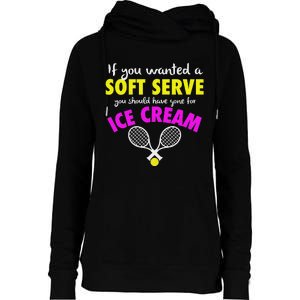 If You Wanted A Soft Serve Tennis Womens Funnel Neck Pullover Hood