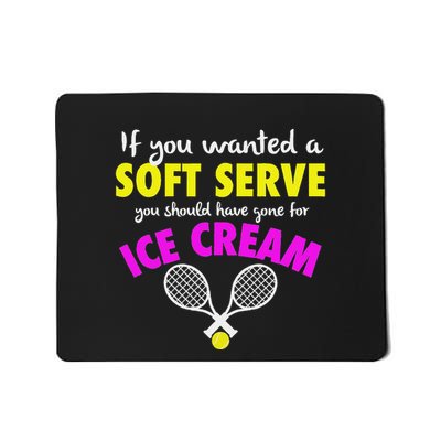 If You Wanted A Soft Serve Tennis Mousepad