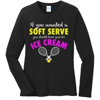 If You Wanted A Soft Serve Tennis Ladies Long Sleeve Shirt