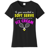 If You Wanted A Soft Serve Tennis Women's T-Shirt