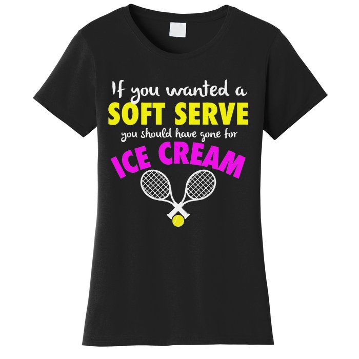 If You Wanted A Soft Serve Tennis Women's T-Shirt