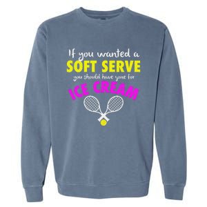 If You Wanted A Soft Serve Tennis Garment-Dyed Sweatshirt