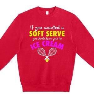 If You Wanted A Soft Serve Tennis Premium Crewneck Sweatshirt