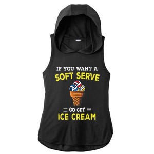 If You Want A Soft Serve Go Get Ice Cream Ladies PosiCharge Tri-Blend Wicking Draft Hoodie Tank