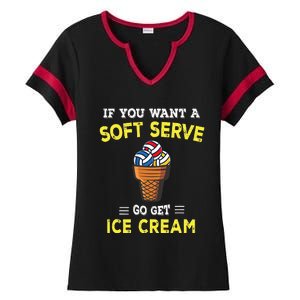 If You Want A Soft Serve Go Get Ice Cream Ladies Halftime Notch Neck Tee