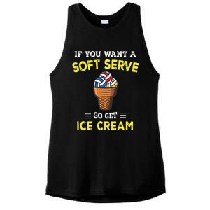 If You Want A Soft Serve Go Get Ice Cream Ladies PosiCharge Tri-Blend Wicking Tank