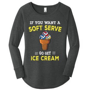 If You Want A Soft Serve Go Get Ice Cream Women's Perfect Tri Tunic Long Sleeve Shirt