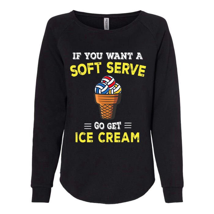 If You Want A Soft Serve Go Get Ice Cream Womens California Wash Sweatshirt